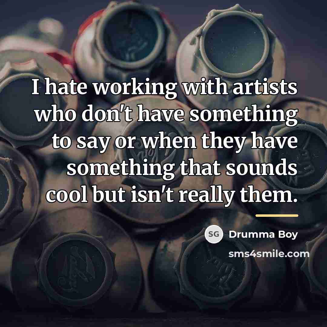 “I hate working with artists who don't have something to…” quote by Drumma Boy
