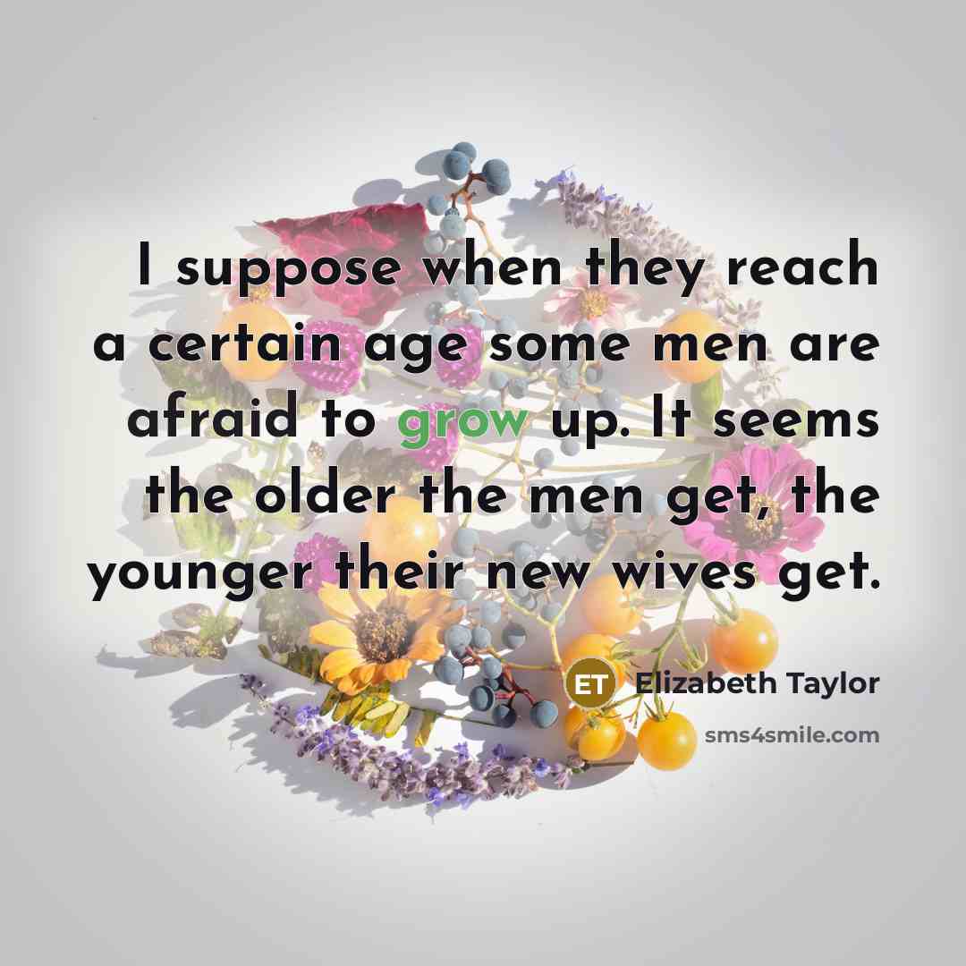 “I suppose when they reach a certain age some men…” quote by Elizabeth Taylor