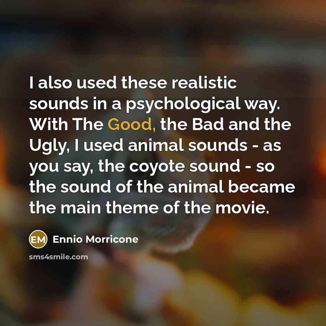 “I also used these realistic sounds in a psychological way.…” quote by Ennio Morricone