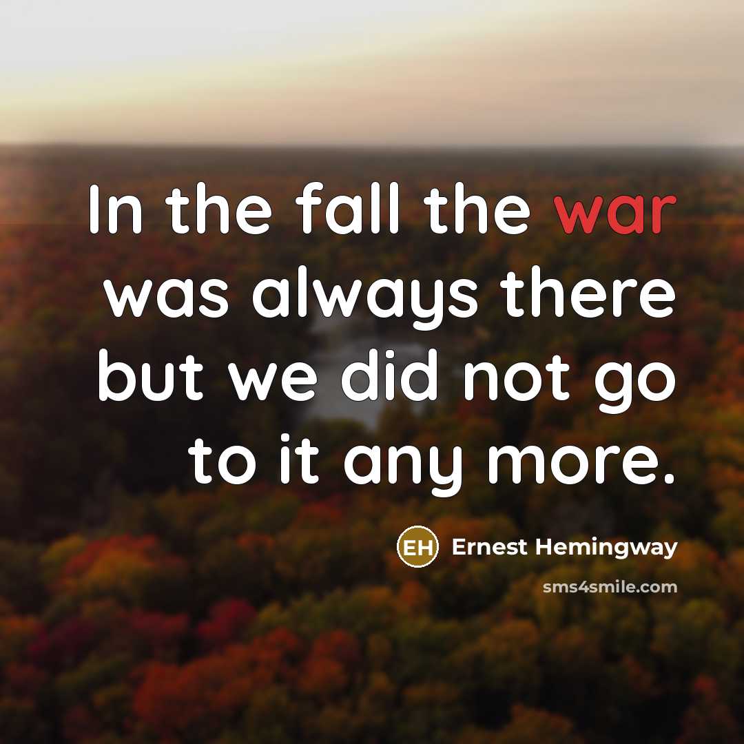 “In the fall the war was always there but we…” quote by Ernest Hemingway