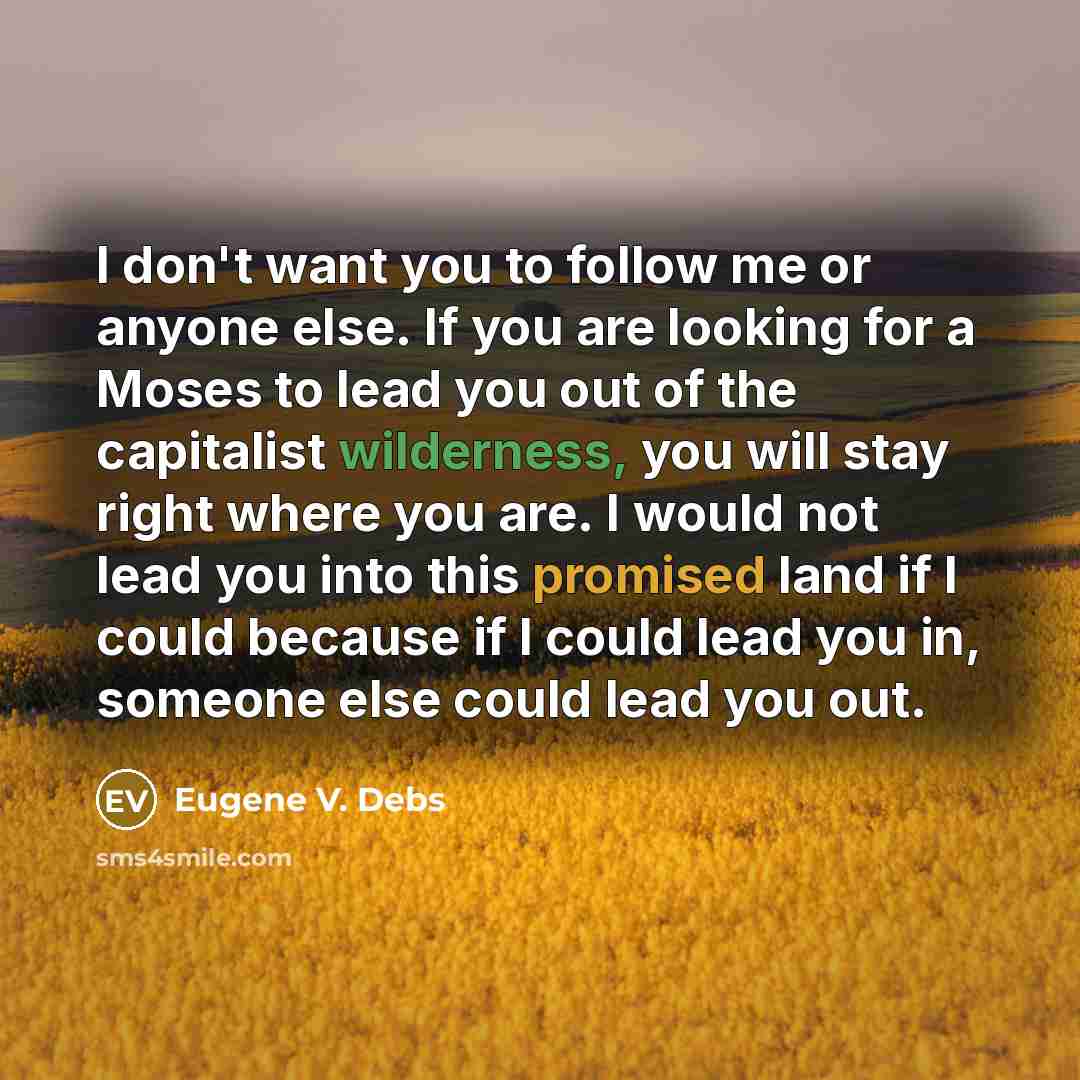 “I don't want you to follow me or anyone else.…” quote by Eugene V. Debs