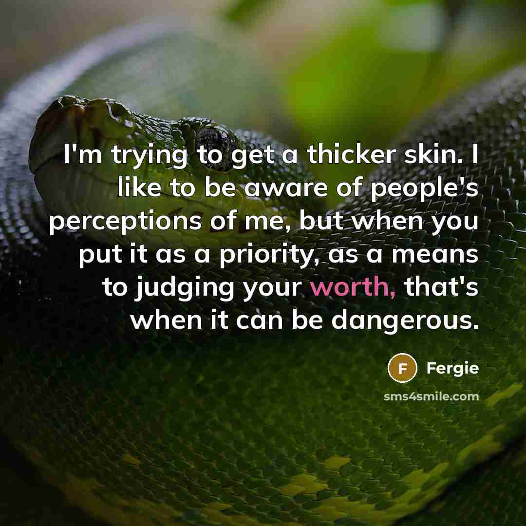 “I'm trying to get a thicker skin. I like to…” quote by Fergie