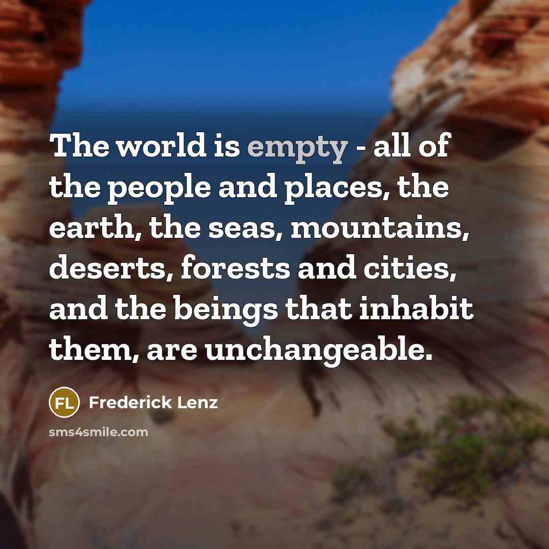 “The world is empty - all of the people and…” quote by Frederick Lenz
