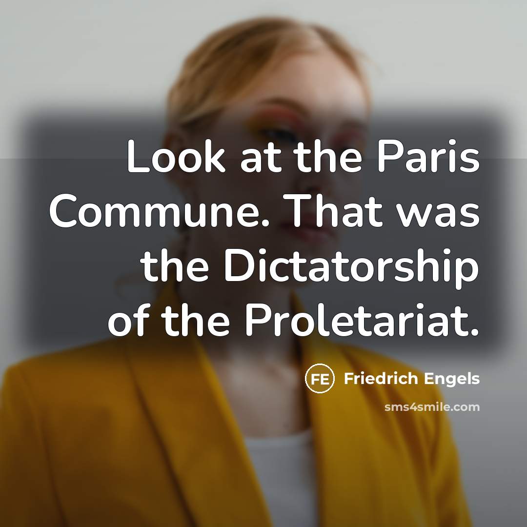 “Look at the Paris Commune. That was the Dictatorship of…” quote by Friedrich Engels