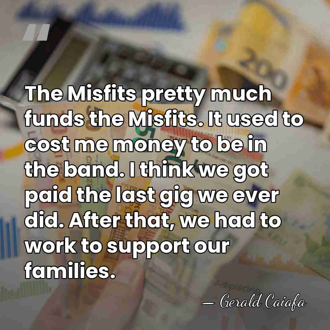The Misfits pretty much funds the Misfits. It used to cost me&hellip; - Gerald Caiafa