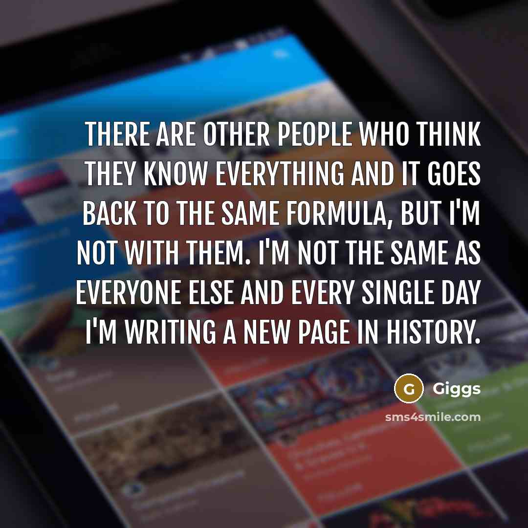 “There are other people who think they know everything and…” quote by Giggs