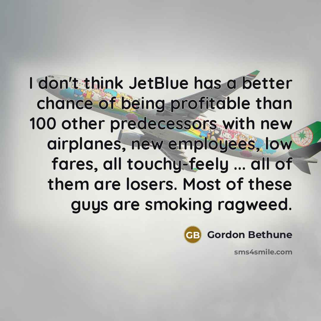 “I don't think JetBlue has a better chance of being…” quote by Gordon Bethune