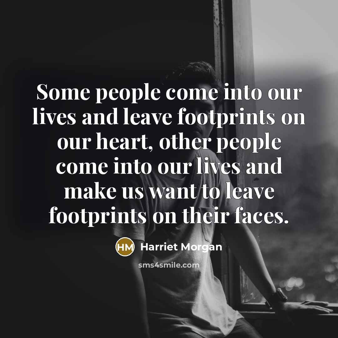 “Some people come into our lives and leave footprints on…” quote by Harriet Morgan