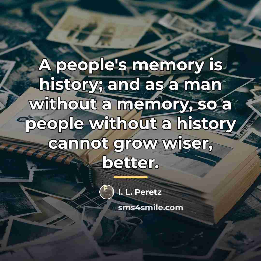 “A people's memory is history; and as a man without…” quote by I. L. Peretz