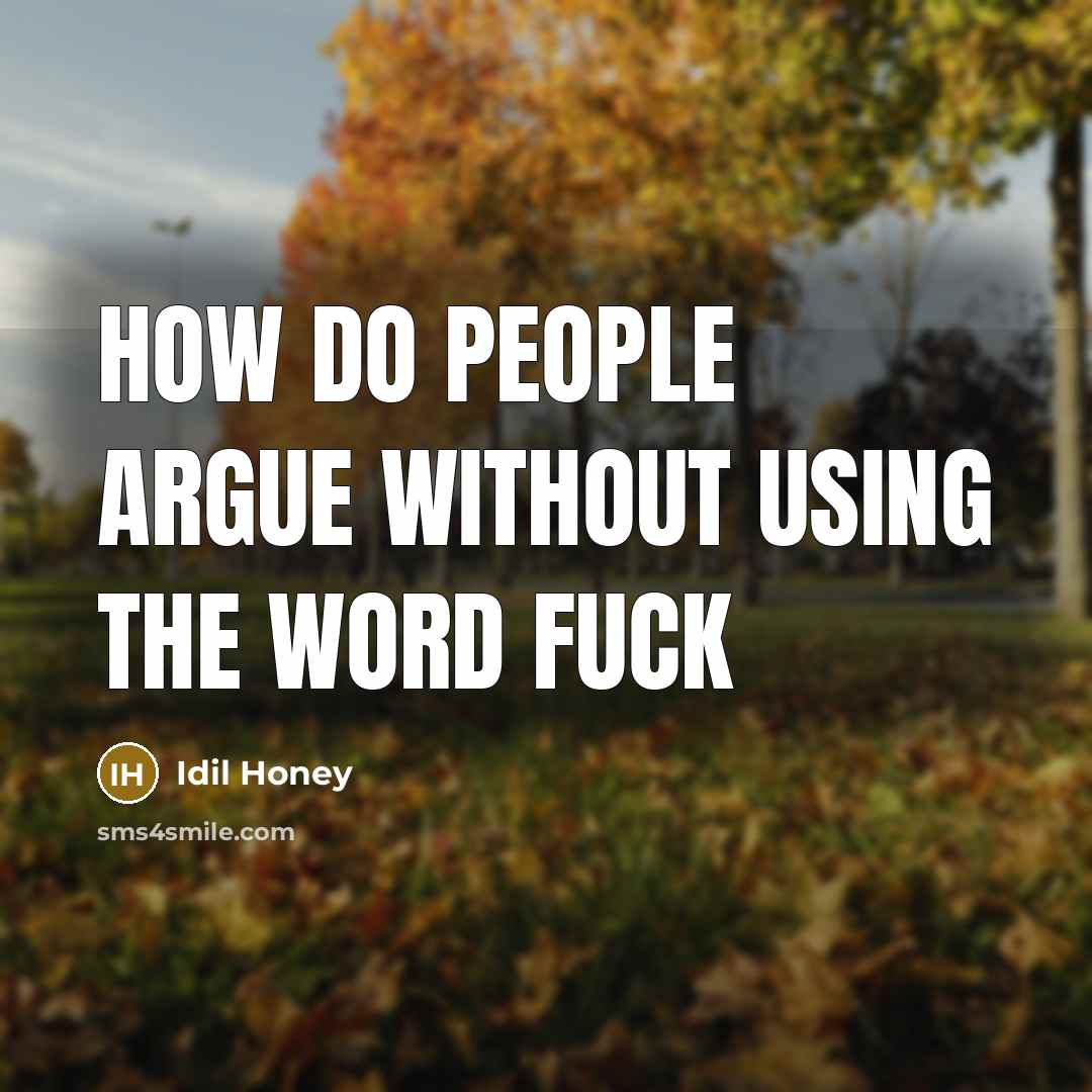 “How do people argue without using the word fuck” quote by Idil Honey