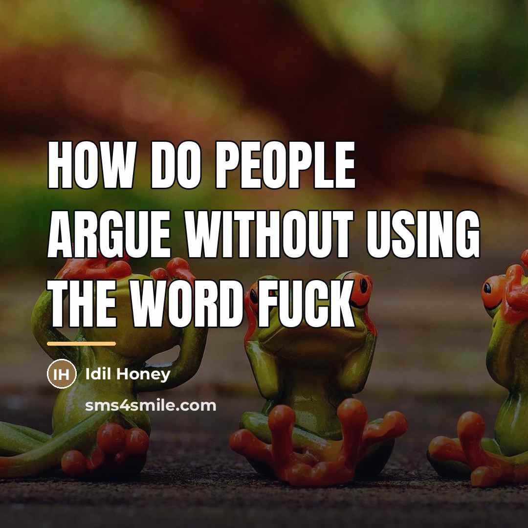 “How do people argue without using the word fuck…” quote by Idil Honey