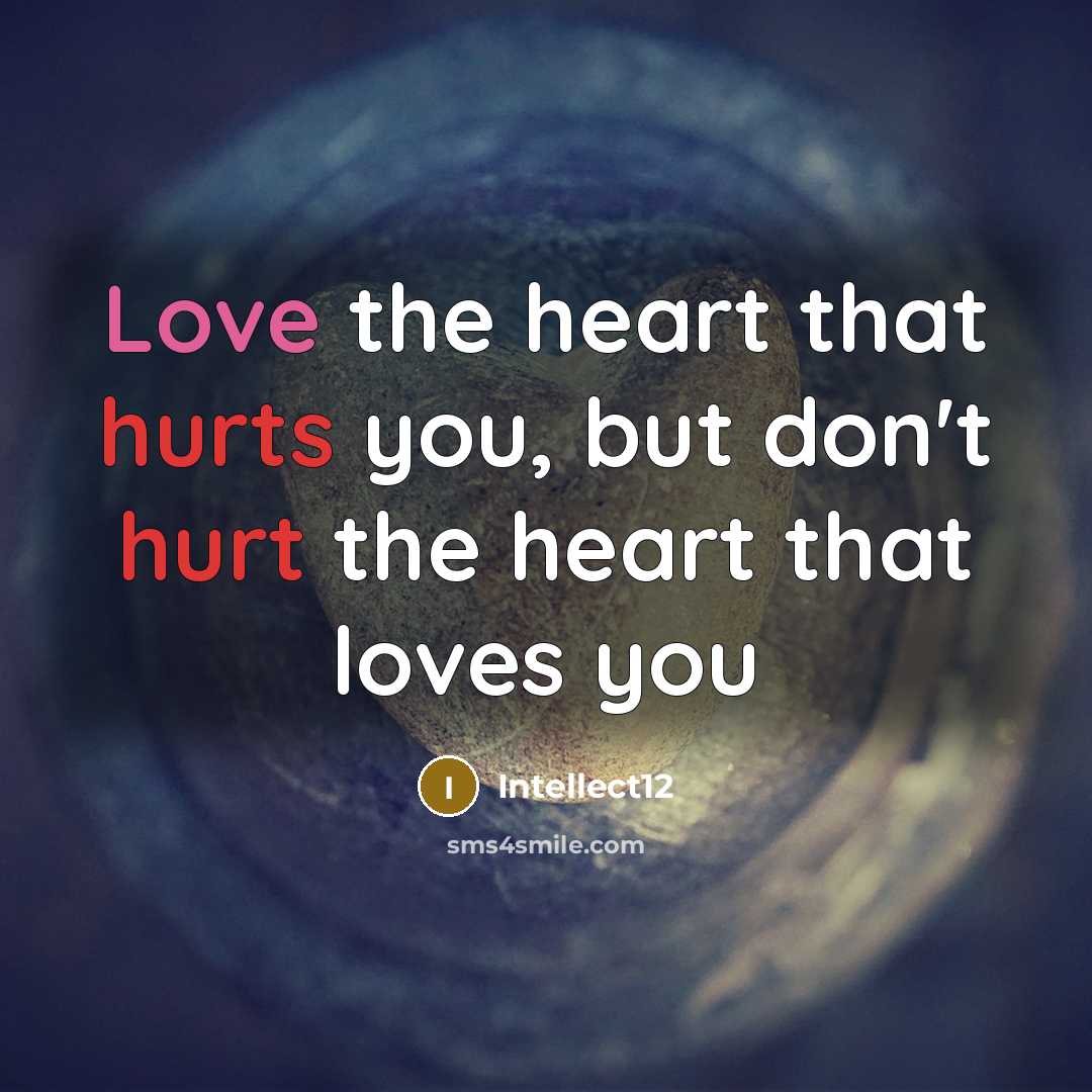 “Love the heart that hurts you, but don't hurt the heart that loves you” quote by Intellect12