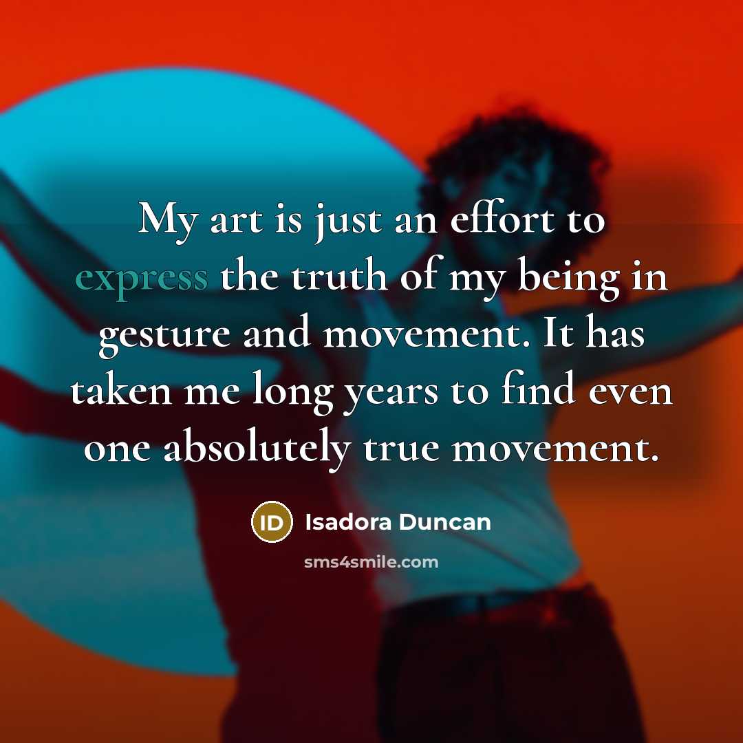 “My art is just an effort to express the truth…” quote by Isadora Duncan