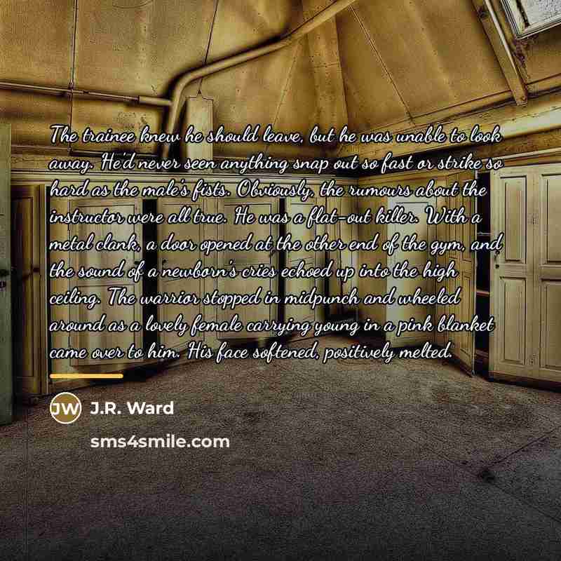 “The trainee knew he should leave, but he was unable…” quote by J.R. Ward
