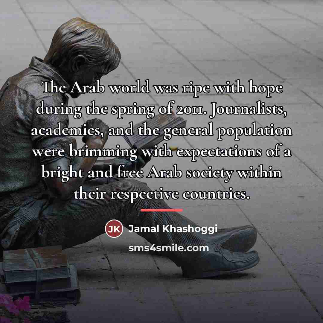 “The Arab world was ripe with hope during the spring…” quote by Jamal Khashoggi