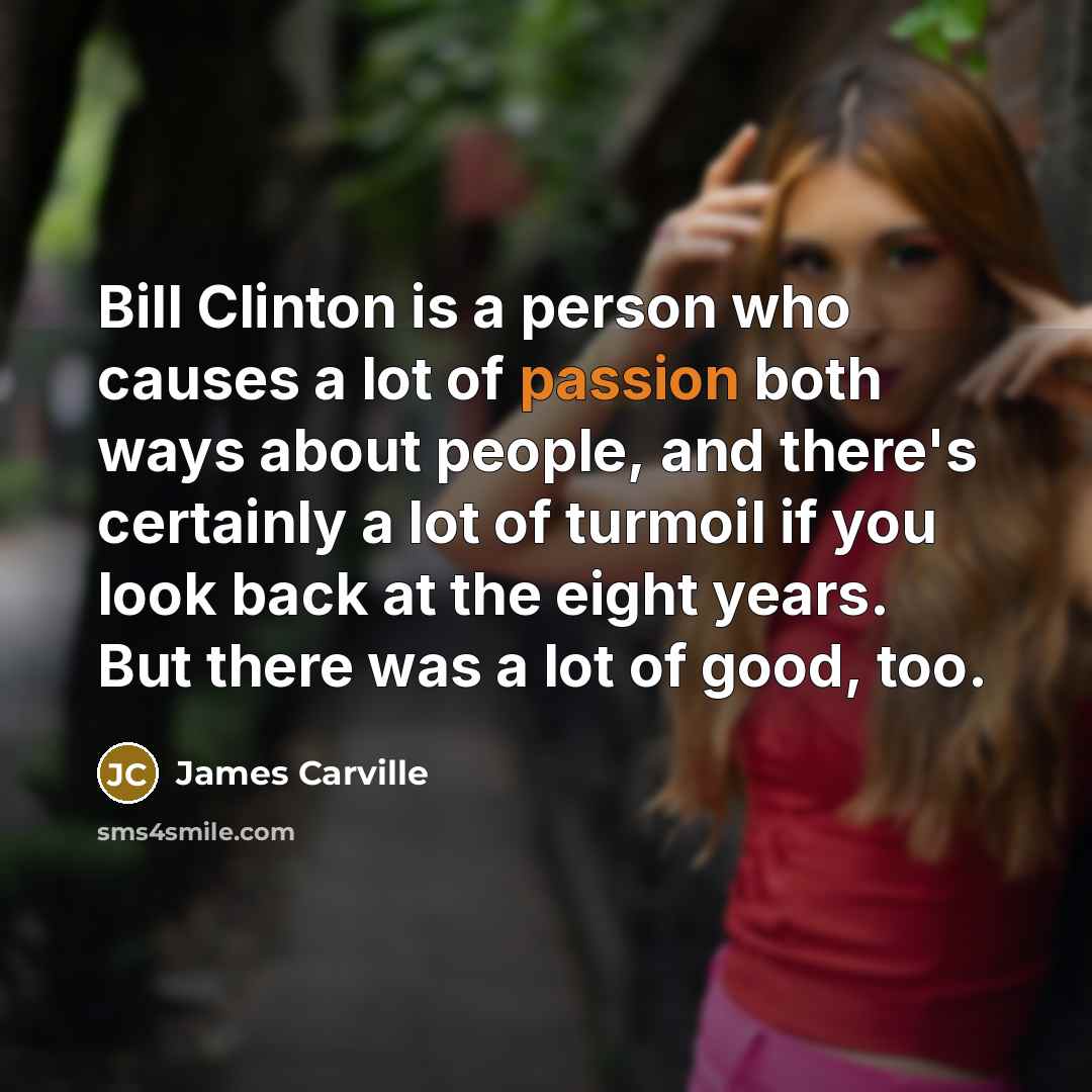 “Bill Clinton is a person who causes a lot of…” quote by James Carville