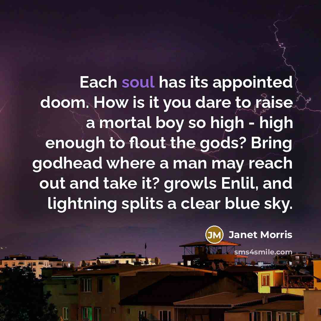 “Each soul has its appointed doom. How is it you…” quote by Janet Morris