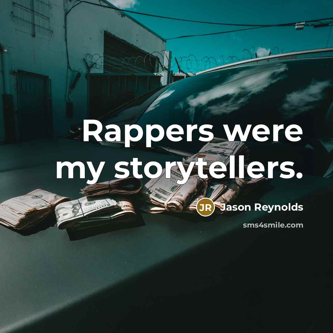 “Rappers were my storytellers.…” quote by Jason Reynolds