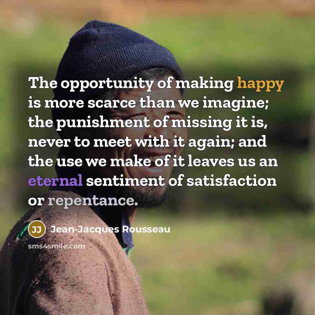 “The opportunity of making happy is more scarce than we…” quote by Jean-Jacques Rousseau