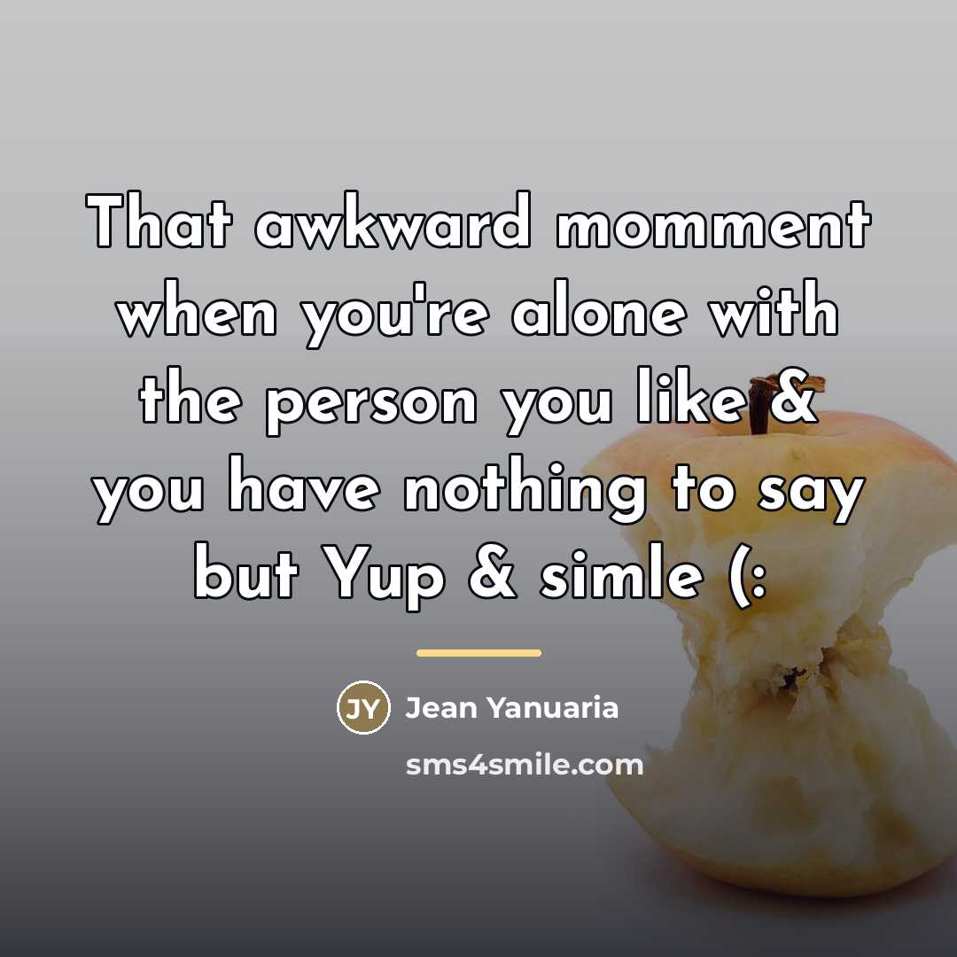 “That awkward momment when you're alone with the person you…” quote by Jean Yanuaria