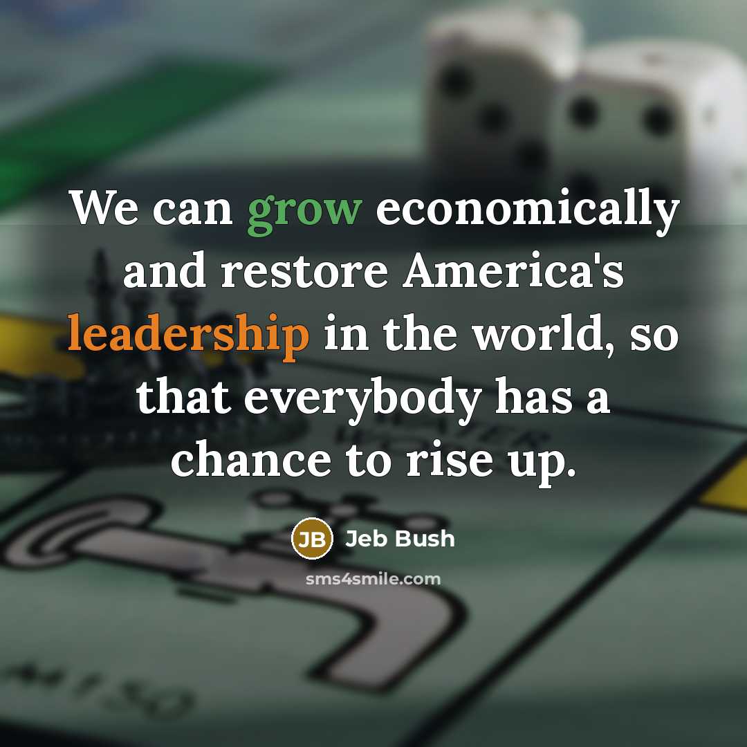 “We can grow economically and restore America's leadership in the…” quote by Jeb Bush