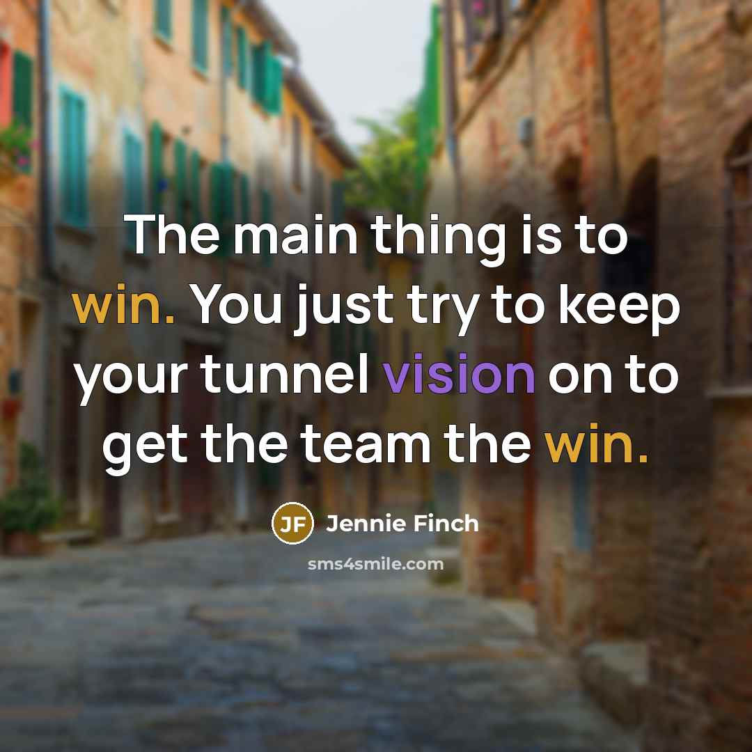 “The main thing is to win. You just try to…” quote by Jennie Finch