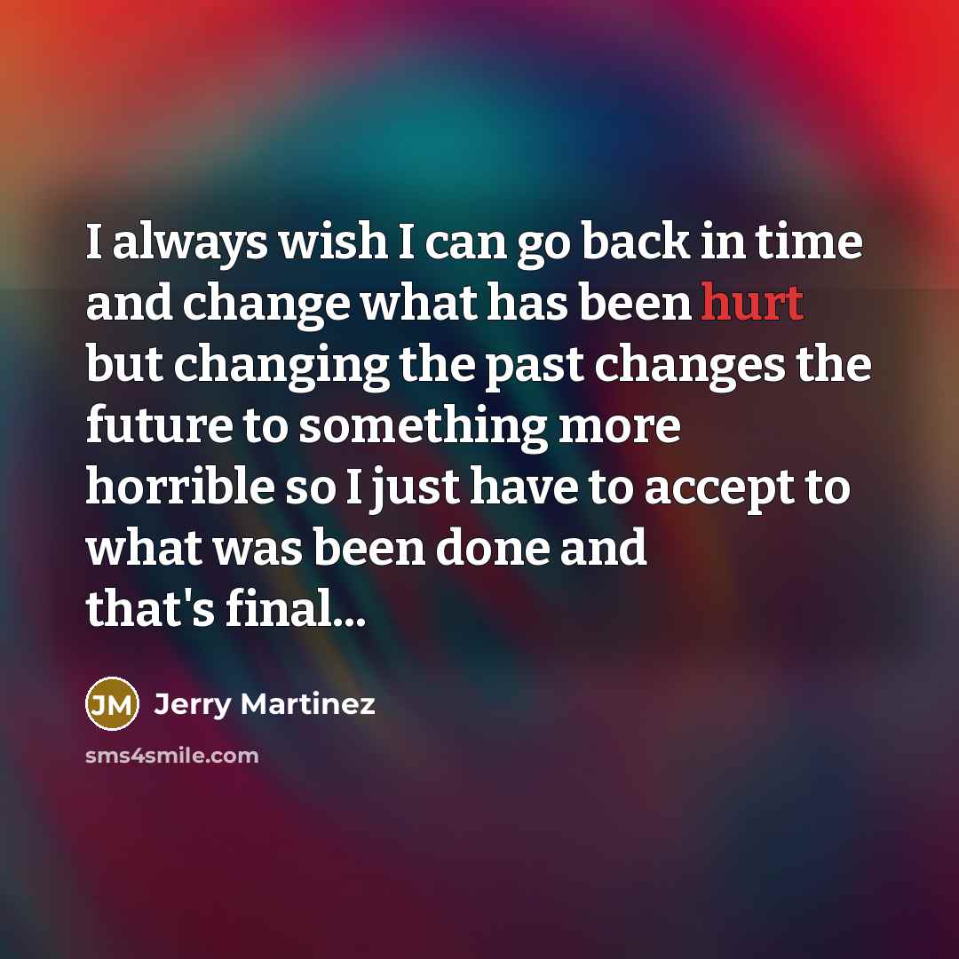 “I always wish I can go back in time and…” quote by Jerry Martinez