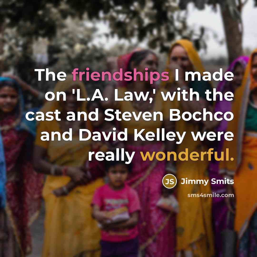 “The friendships I made on 'L.A. Law,' with the cast…” quote by Jimmy Smits