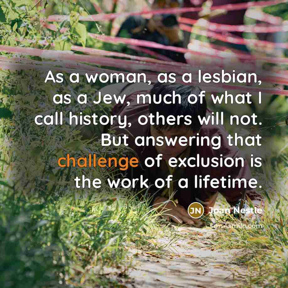 “As a woman, as a lesbian, as a Jew, much…” quote by Joan Nestle