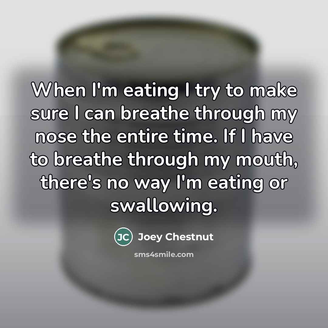 “When I'm eating I try to make sure I can…” quote by Joey Chestnut