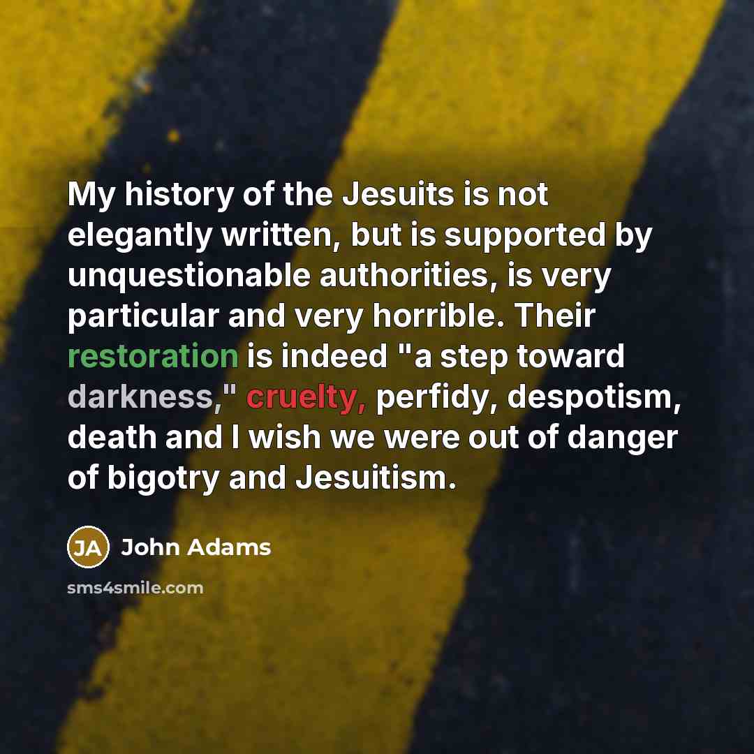 “My history of the Jesuits is not elegantly written, but…” quote by John Adams