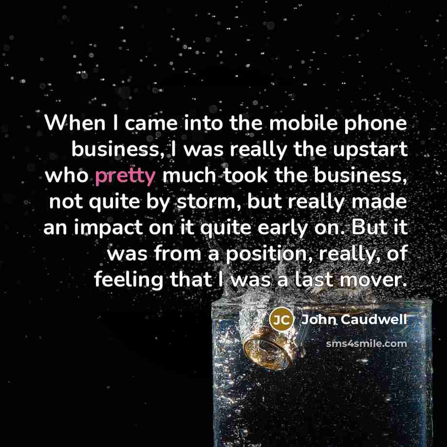 “When I came into the mobile phone business, I was…” quote by John Caudwell
