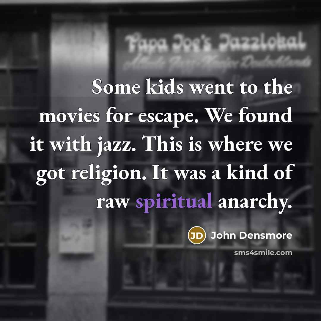 “Some kids went to the movies for escape. We found…” quote by John Densmore