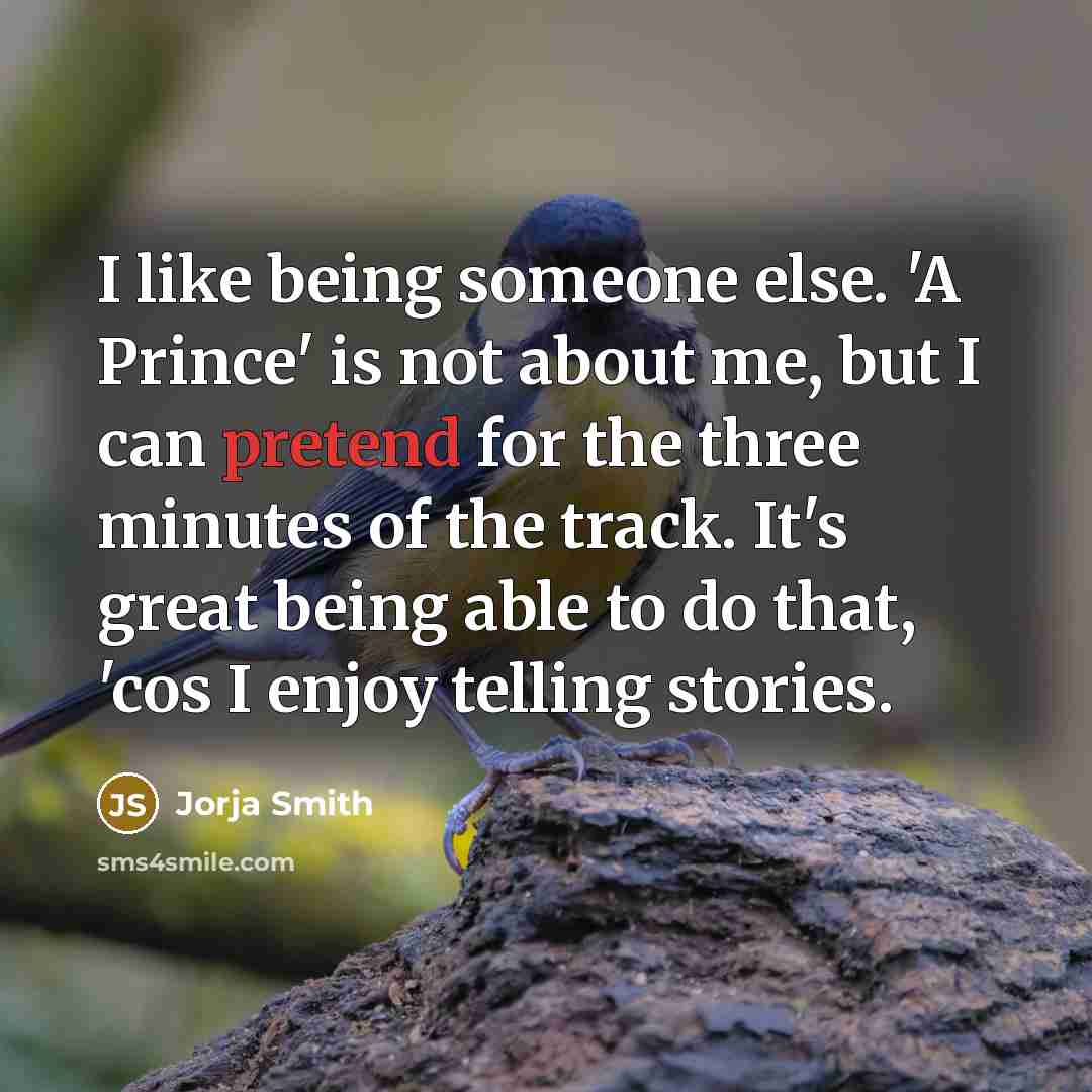 “I like being someone else. 'A Prince' is not about…” quote by Jorja Smith