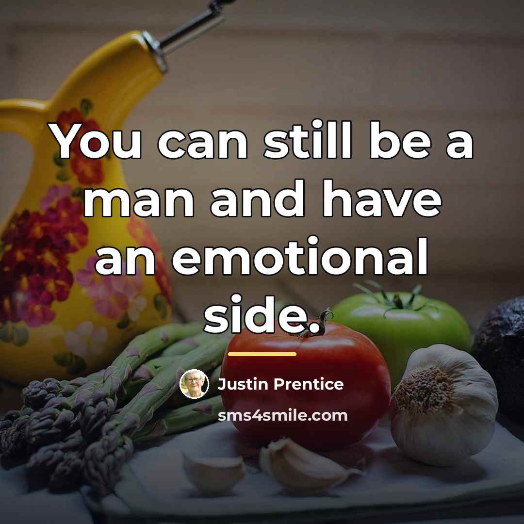 “You can still be a man and have an emotional…” quote by Justin Prentice