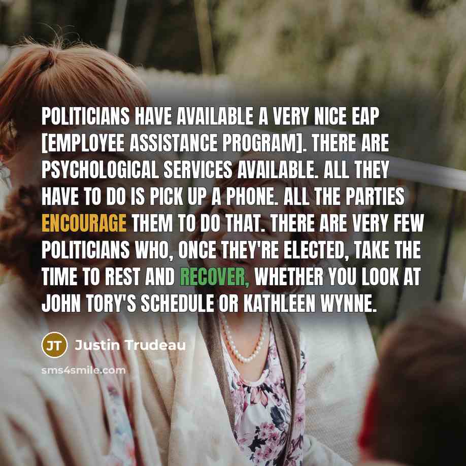 “Politicians have available a very nice EAP [employee assistance program].…” quote by Justin Trudeau