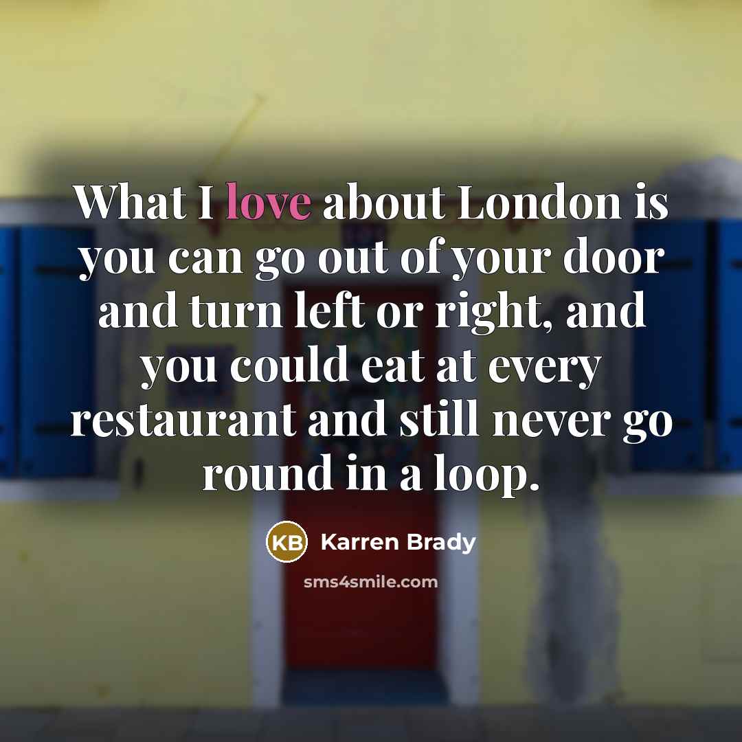 “What I love about London is you can go out…” quote by Karren Brady