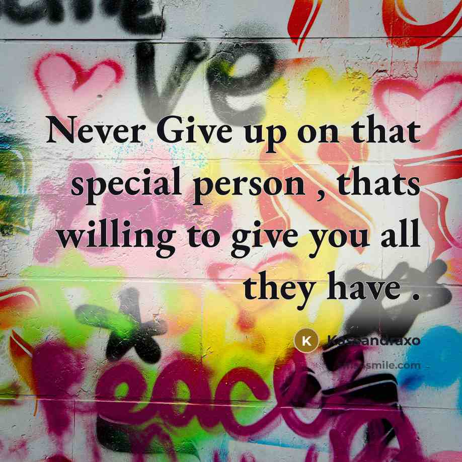 “Never Give up on that special person , thats willing…” quote by Kassandraxo