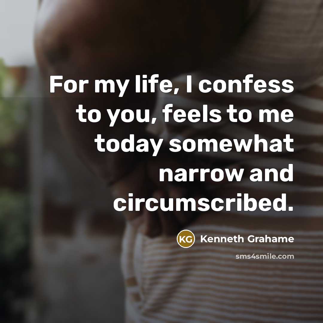 “For my life, I confess to you, feels to me…” quote by Kenneth Grahame