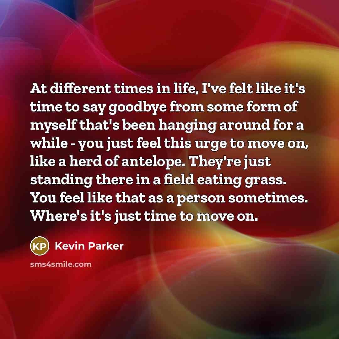 “At different times in life, I've felt like it's time…” quote by Kevin Parker