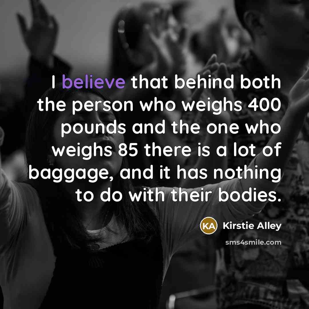 “I believe that behind both the person who weighs 400…” quote by Kirstie Alley