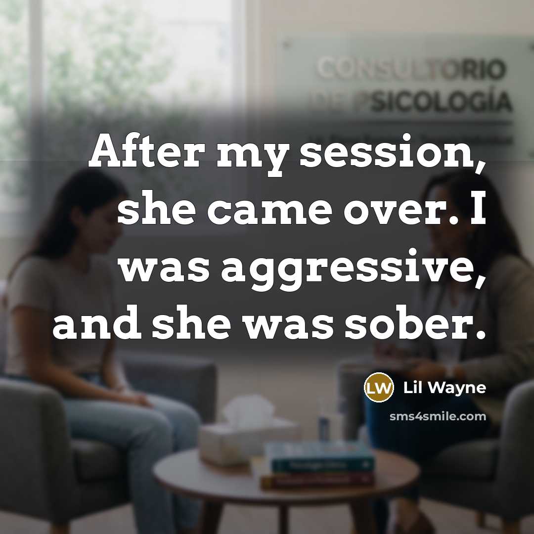 “After my session, she came over. I was aggressive, and…” quote by Lil Wayne