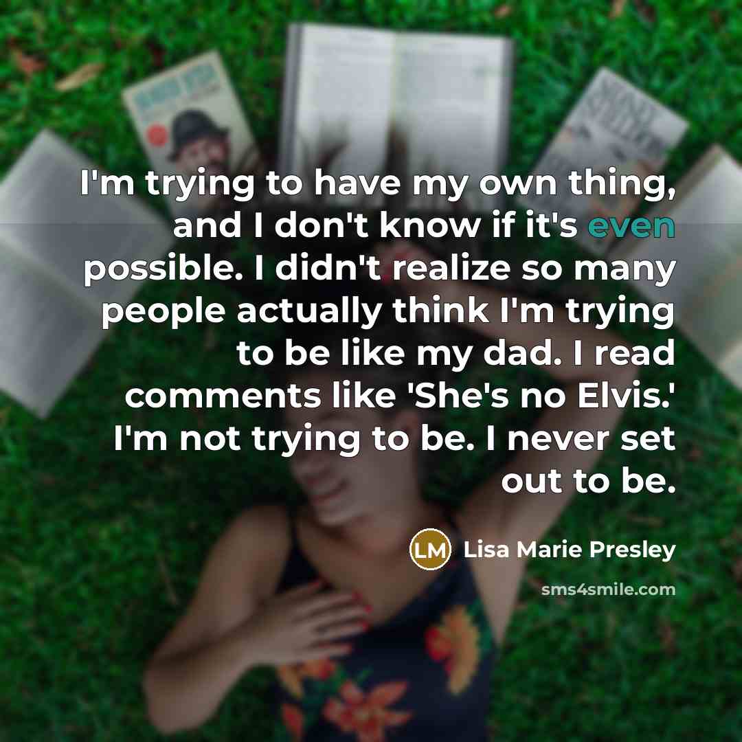 “I'm trying to have my own thing, and I don't…” quote by Lisa Marie Presley