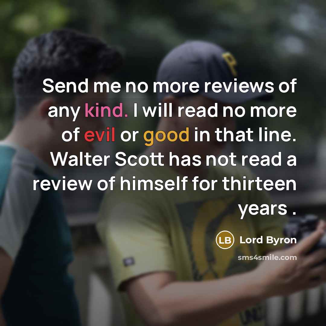 “Send me no more reviews of any kind. I will…” quote by Lord Byron