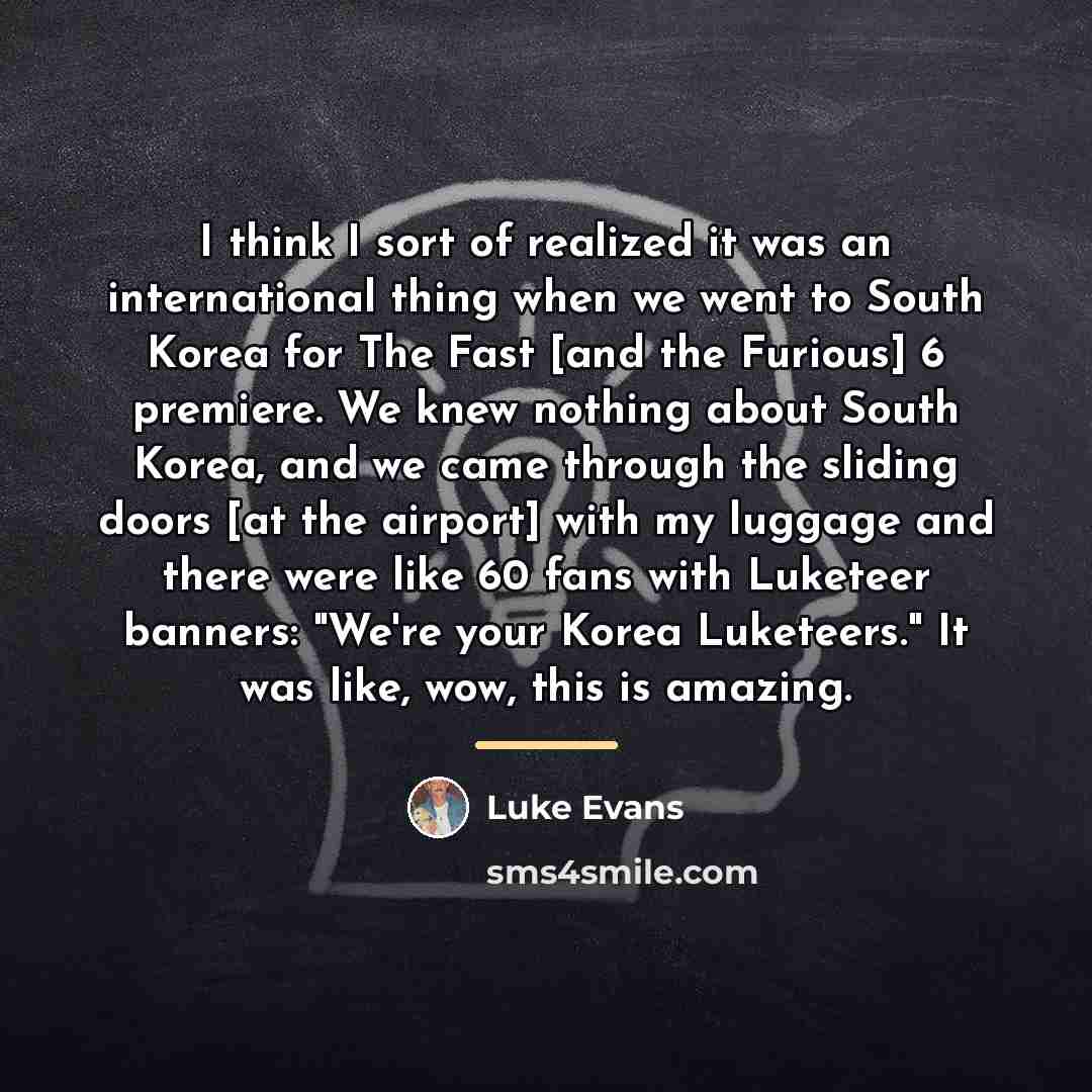 “I think I sort of realized it was an international…” quote by Luke Evans