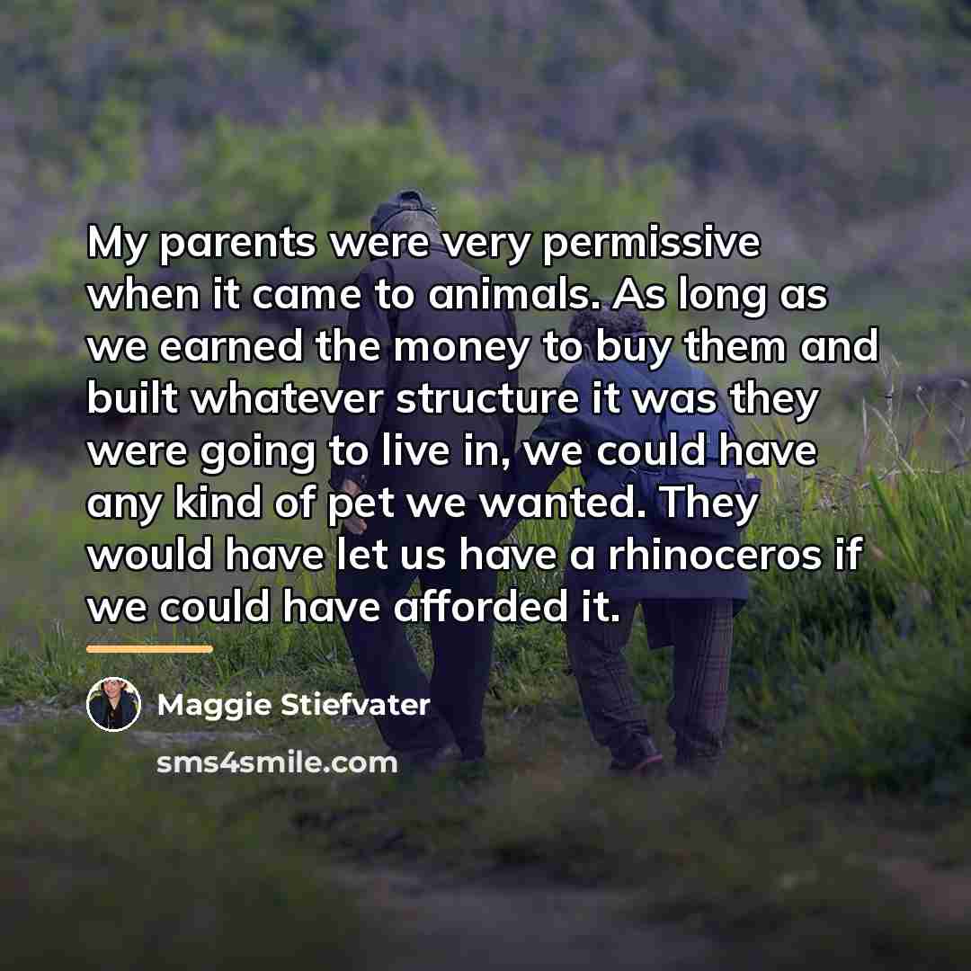“My parents were very permissive when it came to animals.…” quote by Maggie Stiefvater
