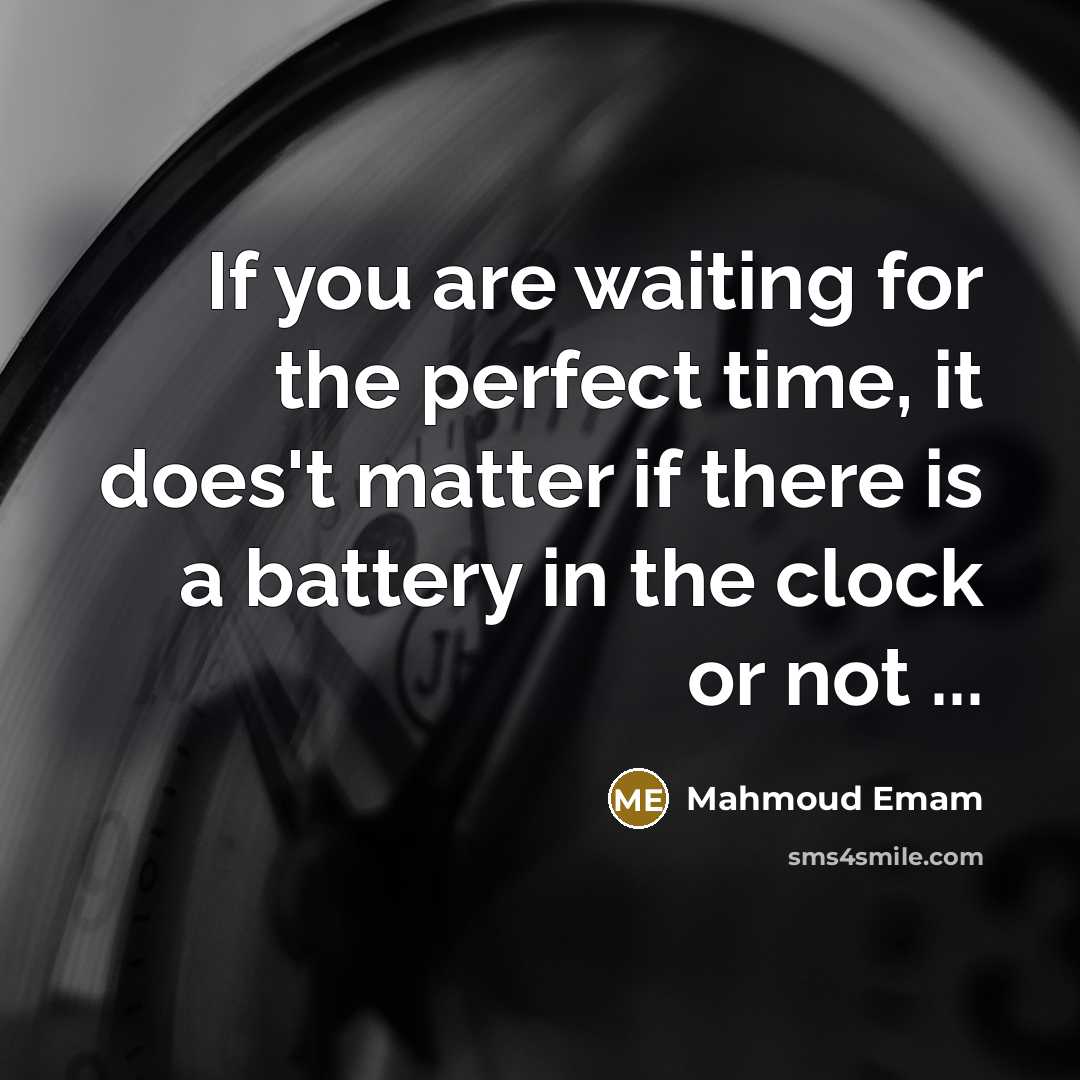 “If you are waiting for the perfect time, it does't…” quote by Mahmoud Emam