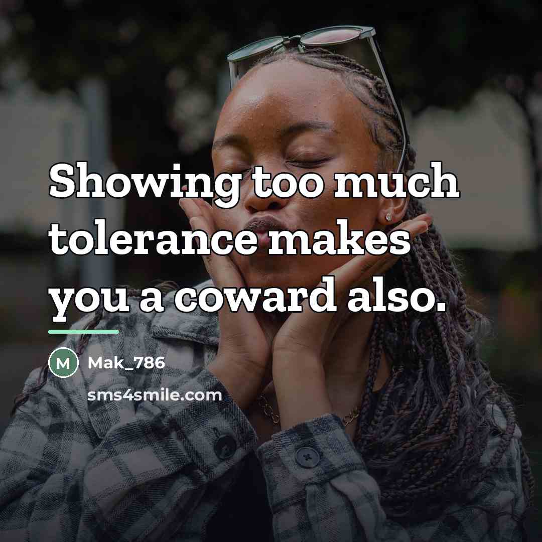 “Showing too much tolerance makes you a coward also.…” quote by Mak_786