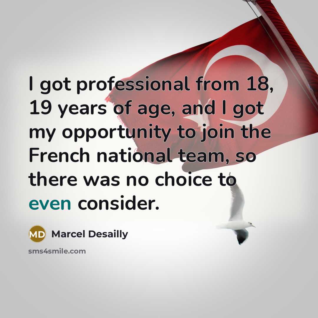 “I got professional from 18, 19 years of age, and…” quote by Marcel Desailly