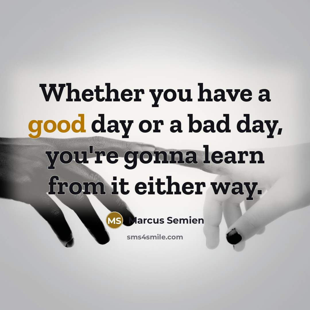 “Whether you have a good day or a bad day,…” quote by Marcus Semien